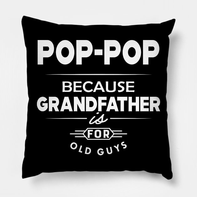 Pop-pop because grandfather is for old guys Pillow by KC Happy Shop