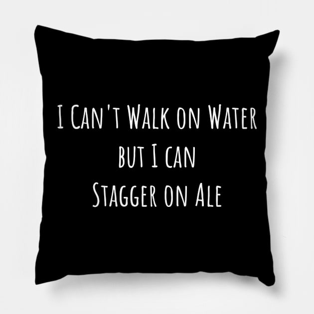 I Can't Walk on Water But I Can Stagger on Ale Pillow by jutulen