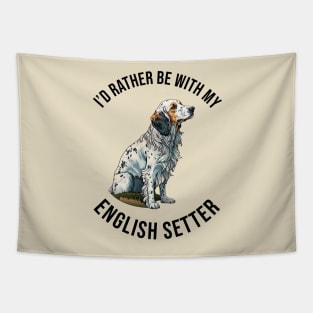 I'd rather be with my English Setter Tapestry