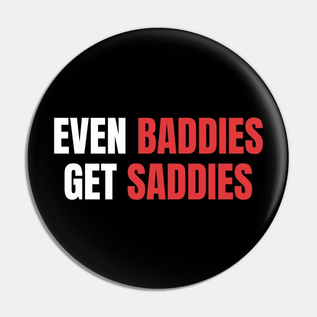 Even Baddies Get Saddies | Sarcastic Mental Health Pin by WaBastian