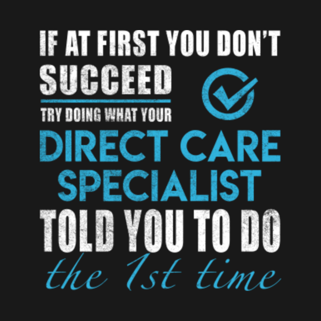 Direct Care Specialist Care Insurance Direct Care Specialist T Shirt - Told You To Do The 1st Time Gift Item