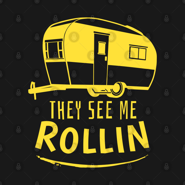 Disover They See Me Rollin Camping Gift Print RV Camper Print - Camp - T-Shirt