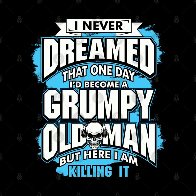 I Never Dreamed, Grumpy Old Man by The Printee Co