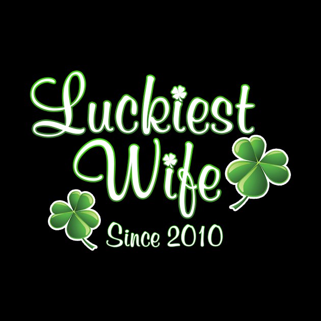 Luckiest Wife Since 2010 St. Patrick's Day Wedding Anniversary by Just Another Shirt