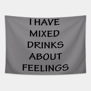 I Have Mixed Drinks About Feelings Tapestry