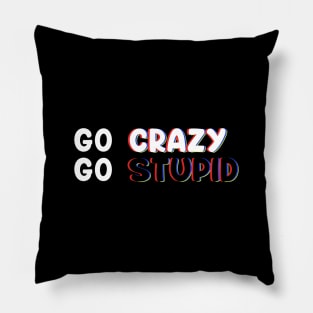 Go Crazy GO Stupid In Trippy Art For Memes & Comedy Lovers Pillow