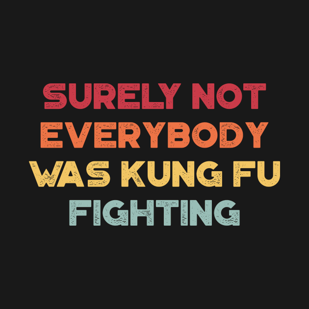 Surely Not Everybody Was Kung Fu Fighting Funny Vintage Retro (Sunset) by truffela