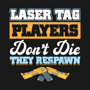 Laser Tag Players Don't Die - They Respawn T-Shirt