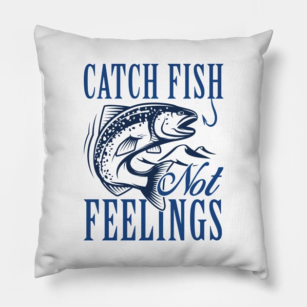 Catch Fish Not Feelings Pillow by LuckyFoxDesigns