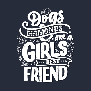 Girls best friend is a dog T-Shirt