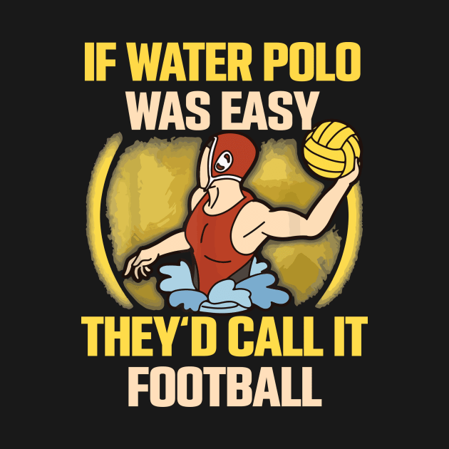 if water polo was easy they'd call it football by restaurantmar