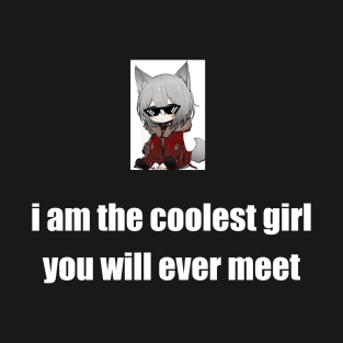i am the coolest girl you will ever meet T-Shirt