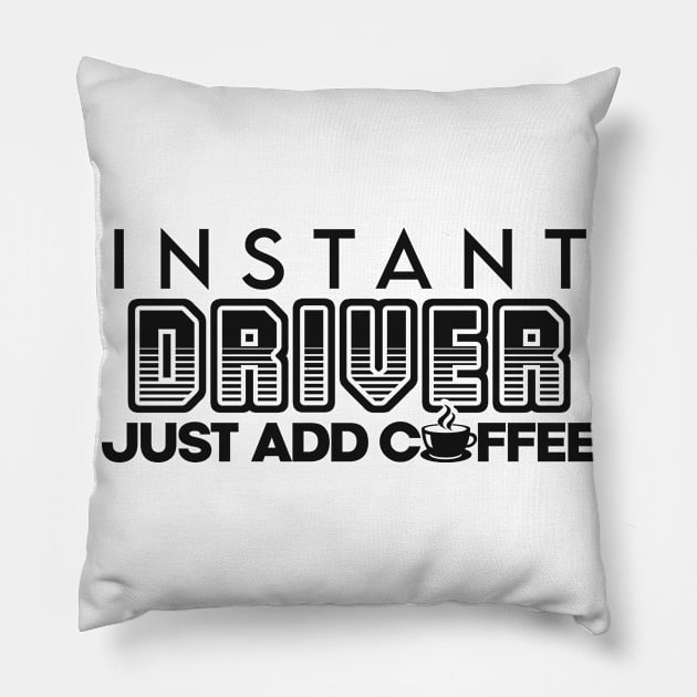 Instant driver just add coffee Pillow by NeedsFulfilled