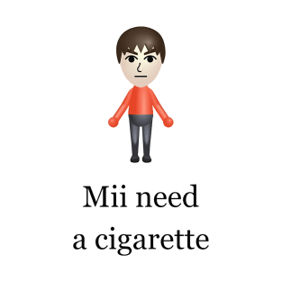 Mii Need A Cigarette, Funny Wii T-Shirt