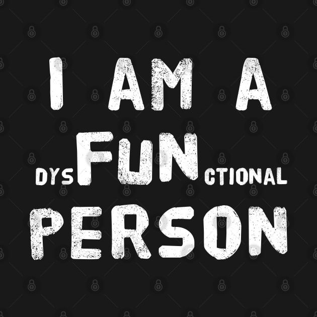 I am a dysFUNctional Person - Put the FUN in dysfunctional, Funny School Shirts, College, Coworker, BFF, office humor, white elephant by Adulting Sucks