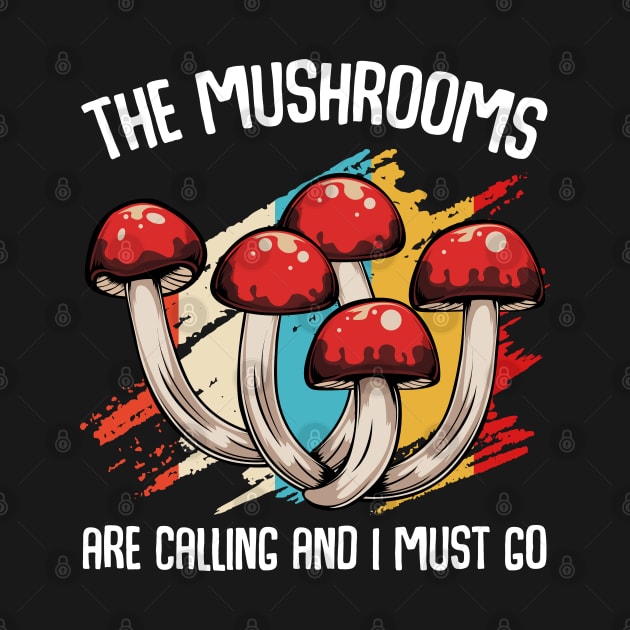 The Mushrooms Are Calling - Funny Mycologist Saying by Lumio Gifts