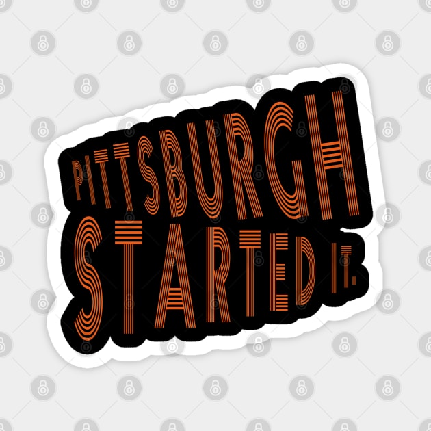 pittsburgh started it fans Magnet by TOPTshirt