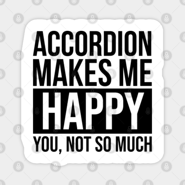Awesome And Funny Accordion Accordions Accordionist Makes Me Happy You
