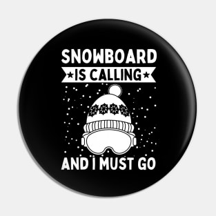 Snowboard Is Calling And I Must Go Pin