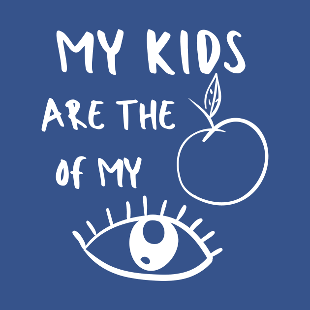 Apple of My Eye Mom Kids Baby Pun Emotional Cute Funny Gift Sarcastic Happy Fun Introvert Awkward Geek Hipster Silly Inspirational Motivational Birthday Present by EpsilonEridani