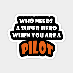 Who needs a super hero when you are a Pilot T-shirts 2022 Magnet