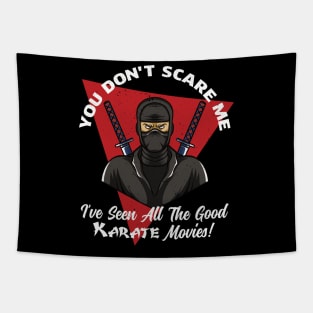 You Don't Scare Me I've Seen All The Good Karate Movies Tapestry