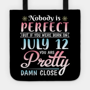 Happy Birthday To Me You Nobody Is Perfect But If You Were Born On July 12 You Are Pretty Damn Close Tote