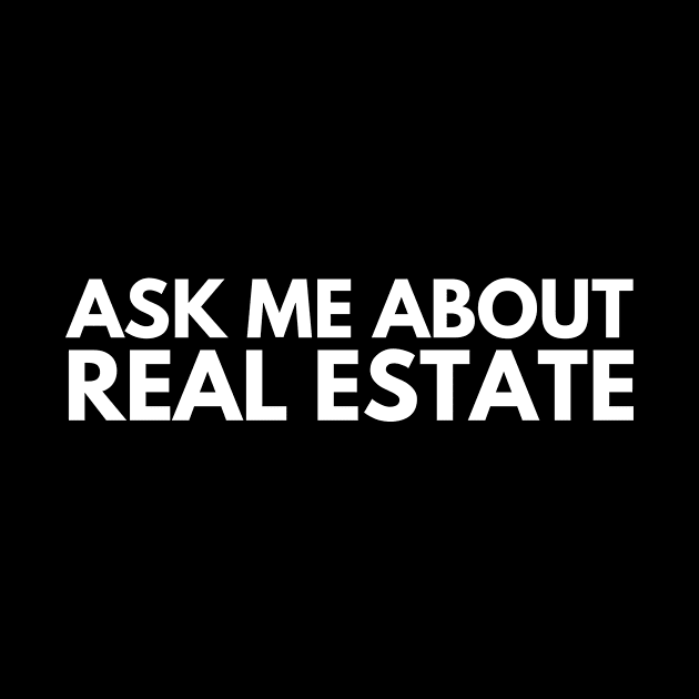 Ask Me About Real Estate by Real Estate Store