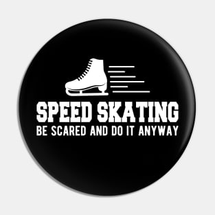 Speed Skating be scared and do it anyway Pin