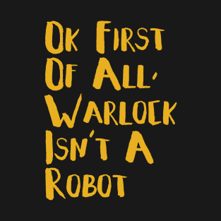 Warlock Is Not A Robot T-Shirt