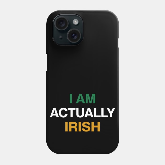 I am Actually Irish - St Patricks Day Funny Quote Phone Case by CottonGarb