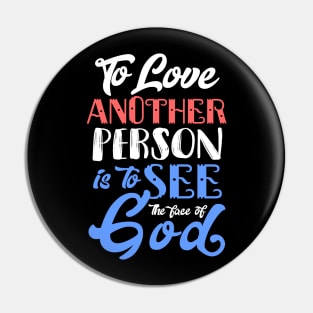 To Love Another Person is To see the Face of God Pin