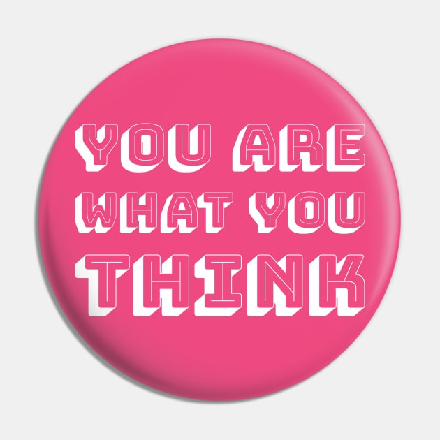You Are What You Think - White Text Pin by artofmind