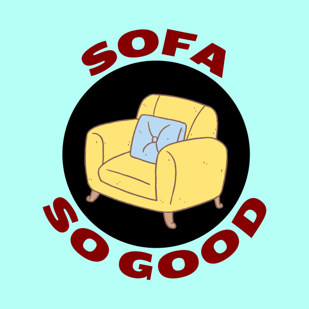 Sofa So Good | Sofa Pun by Allthingspunny