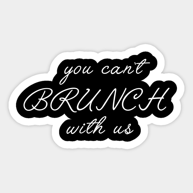 You Can't Brunch With Us T-Shirt You Can't Brunch With Us T-Shirt