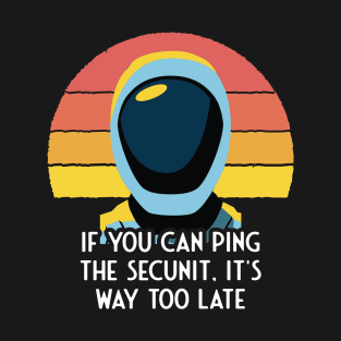 Murderbot Diaries If You Can Ping SecUnit, It's Too Late T-Shirt