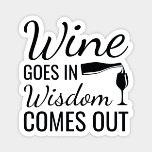 Wine Goes In Wisdom Comes Out Magnet