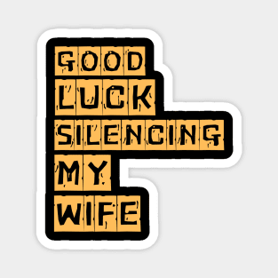 Good-Luck-Silencing-My-Wife Magnet
