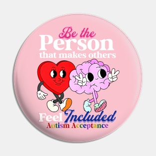 Be The Person That Makes Others Feel Included Autism Acceptance Pin