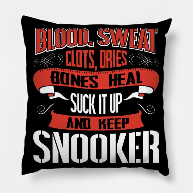 Blood clots sweat dries bones heal suck up and keep snooker billiard tshirt Pillow by Anfrato