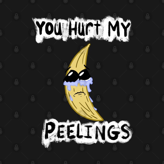 You Hurt My Peelings Crying Banana by SubtleSplit