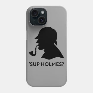 'Sup Holmes? Phone Case