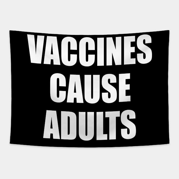 Vaccines Cause Adults - WHITE Tapestry by axemangraphics