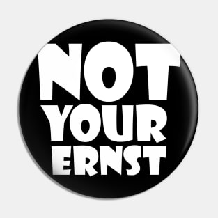 NOT YOUR ERNST Denglisch Lustiger Spruch Geschenkidee Pin