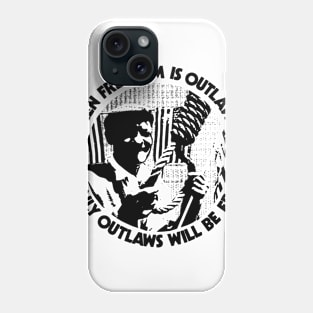 WHEN FREEDOM IS OUTLAWED Phone Case