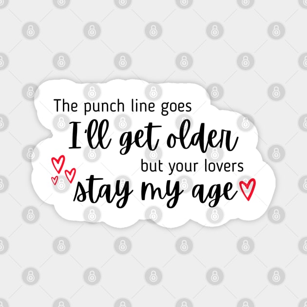 I'll Get Older But Your Lovers Stay My Age Taylor Swift Magnet by Mint-Rose