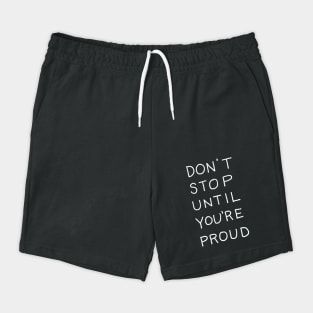 Dont Stop until Youre Proud Shorts