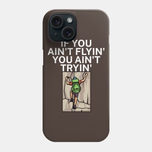 If you aint flyin you aint tryin Phone Case