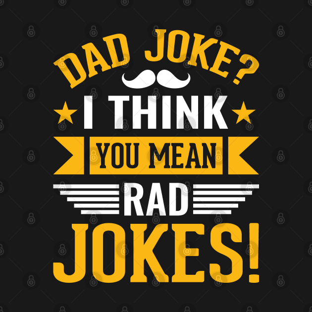 Dad Joke I Think You Mean Rad Jokes! by luxembourgertreatable