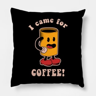 I Came For Coffee Pillow